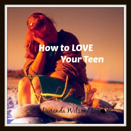 How to LOVE Your Teen
