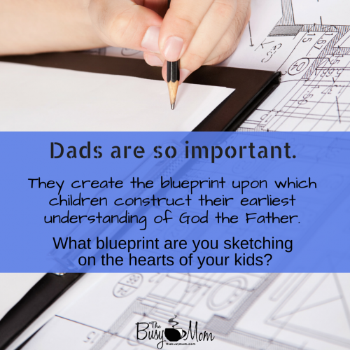 Dads are so important! What blueprint are you sketching on the hearts of your kids?
