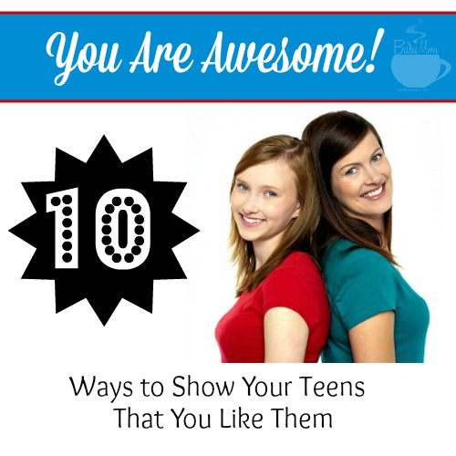 10 Ways to Show Your Teens That You Like Them